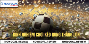 Chinh Phục Kèo Rung Giúp Gia Tăng Tỷ Lệ Chiến Thắng